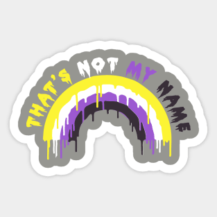 THAT'S NOT MY NAME (nonbinary) Sticker